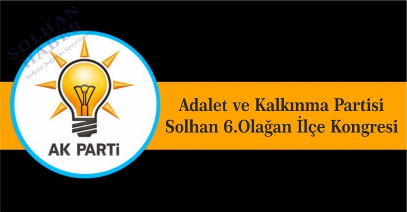 Adalet ve Kalkınma Partisi Solhan 6.Olağan İlçe Kongresi