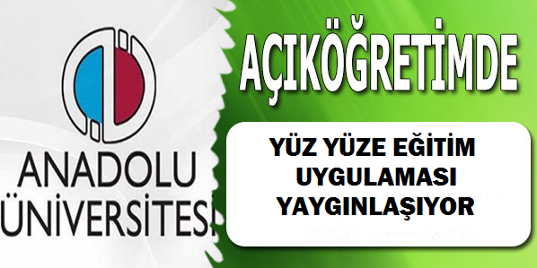 AÖF Yüz Yüze Eğitim Uygulaması Yaygınlaşıyor