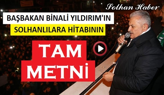 Başbakan Yıldırım Solhanlılara Seslendi...Konuşmanın Tam Metni